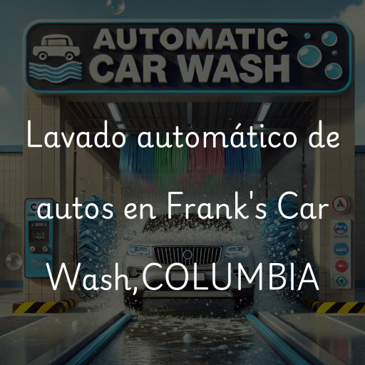 Lavado automático de autos en Frank's Car Wash,COLUMBIA