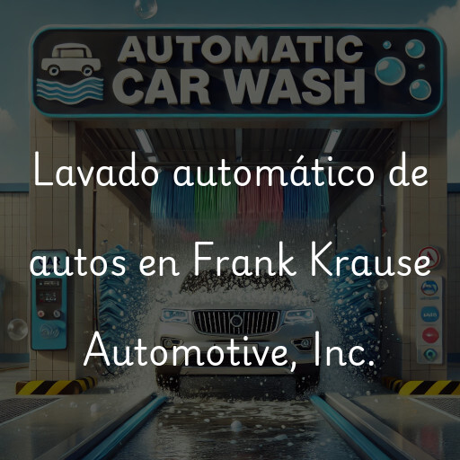 Lavado automático de autos en Frank Krause Automotive, Inc.