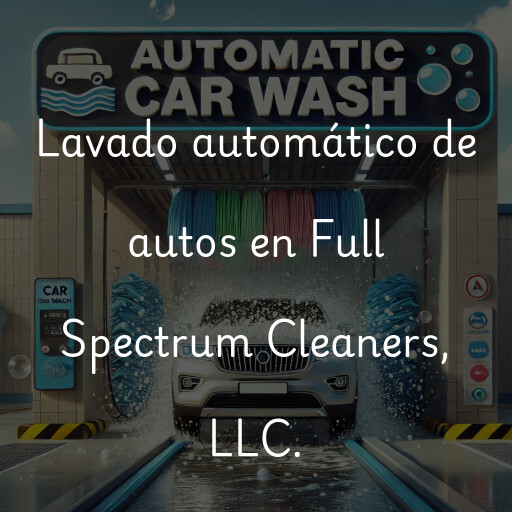 Lavado automático de autos en Full Spectrum Cleaners, LLC.