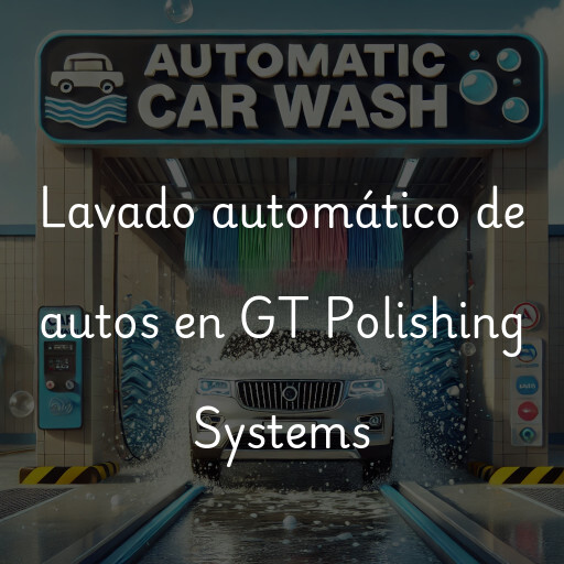 Lavado automático de autos en GT Polishing Systems