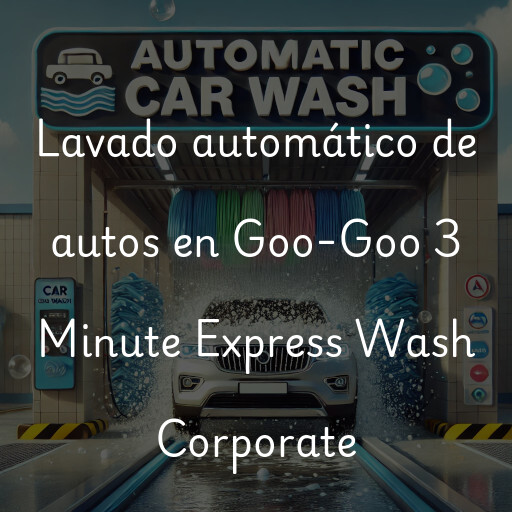Lavado automático de autos en Goo-Goo 3 Minute Express Wash Corporate