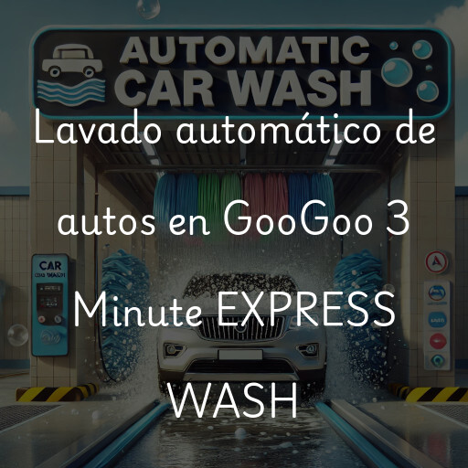 Lavado automático de autos en GooGoo 3 Minute EXPRESS WASH