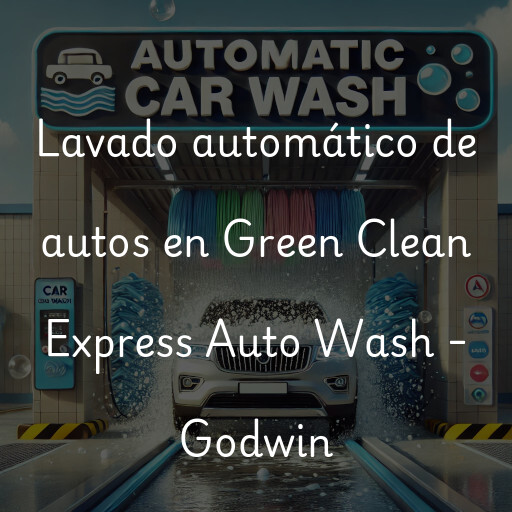 Lavado automático de autos en Green Clean Express Auto Wash - Godwin