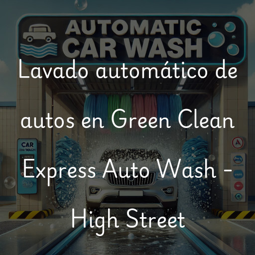 Lavado automático de autos en Green Clean Express Auto Wash - High Street