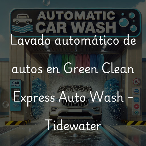 Lavado automático de autos en Green Clean Express Auto Wash - Tidewater