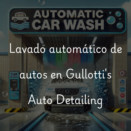 Lavado automático de autos en Gullotti's Auto Detailing