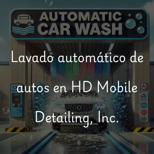 Lavado automático de autos en HD Mobile Detailing, Inc.