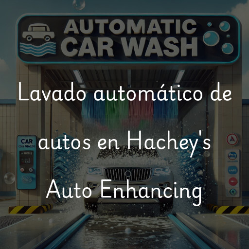 Lavado automático de autos en Hachey's Auto Enhancing