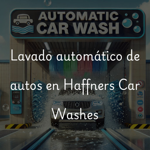 Lavado automático de autos en Haffners Car Washes
