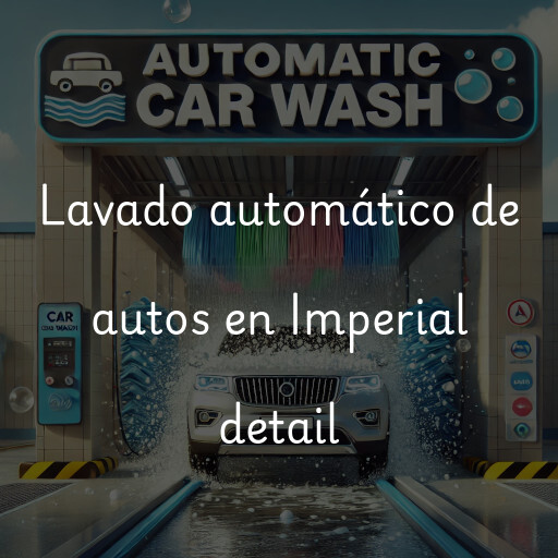 Lavado automático de autos en Imperial detail