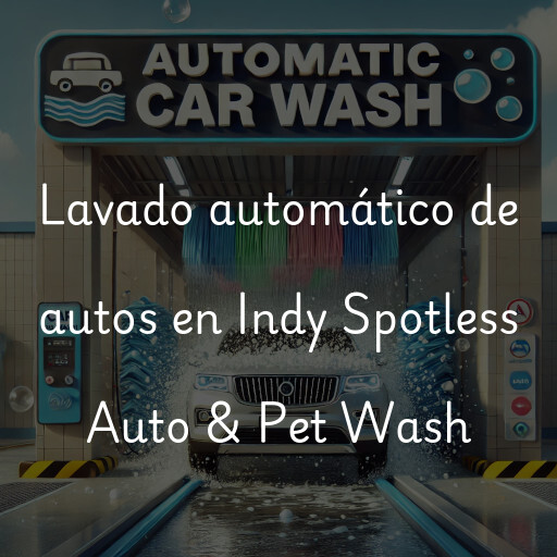 Lavado automático de autos en Indy Spotless Auto & Pet Wash