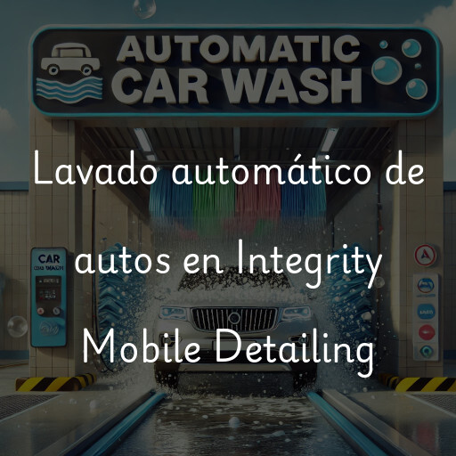 Lavado automático de autos en Integrity Mobile Detailing