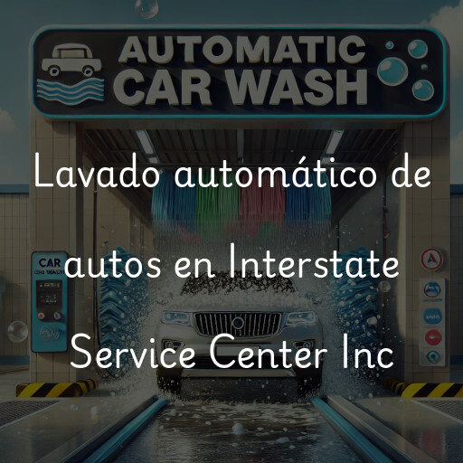 Lavado automático de autos en Interstate Service Center Inc