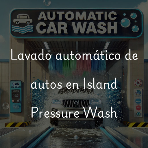 Lavado automático de autos en Island Pressure Wash