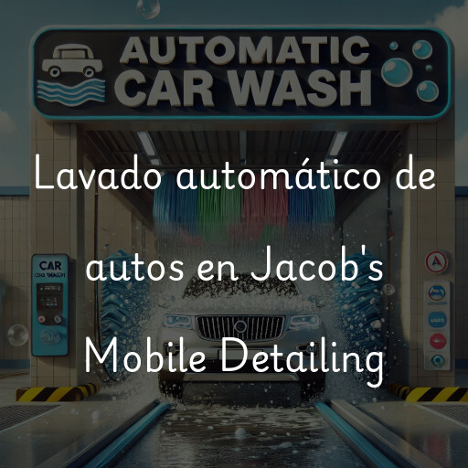 Lavado automático de autos en Jacob's Mobile Detailing