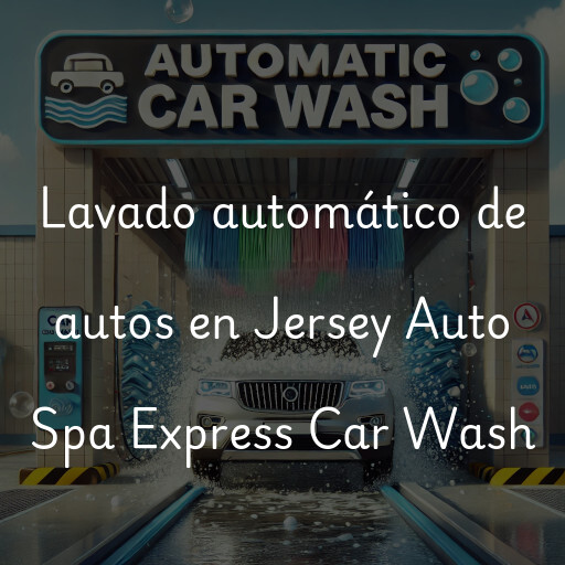Lavado automático de autos en Jersey Auto Spa Express Car Wash