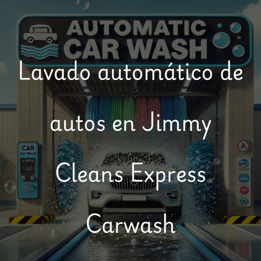 Lavado automático de autos en Jimmy Cleans Express Carwash