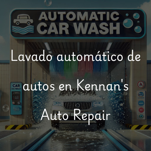 Lavado automático de autos en Kennan's Auto Repair