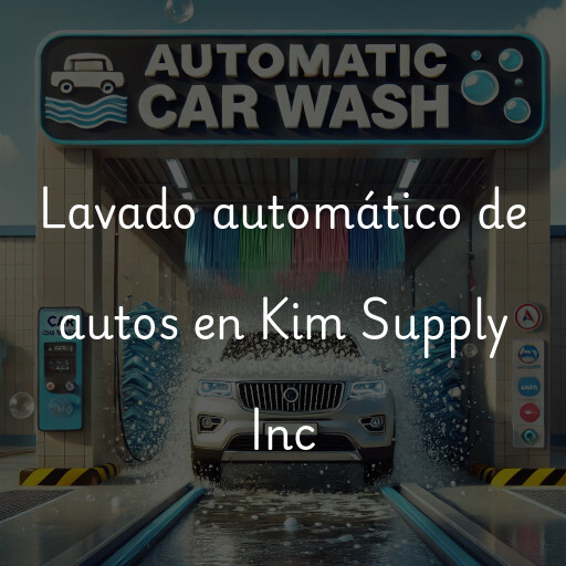 Lavado automático de autos en Kim Supply Inc