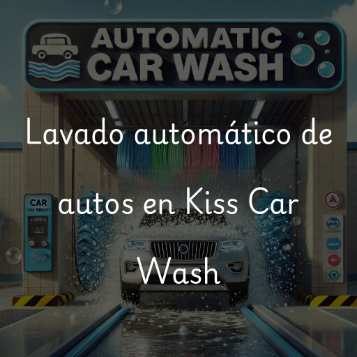 Lavado automático de autos en Kiss Car Wash