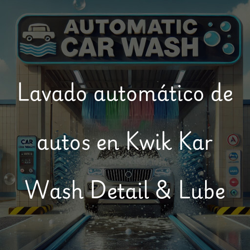 Lavado automático de autos en Kwik Kar Wash Detail & Lube