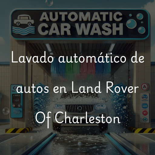 Lavado automático de autos en Land Rover Of Charleston