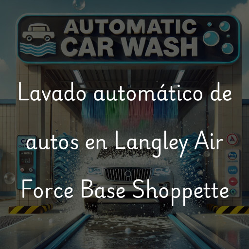 Lavado automático de autos en Langley Air Force Base Shoppette