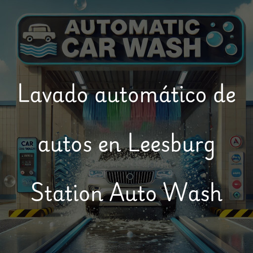 Lavado automático de autos en Leesburg Station Auto Wash