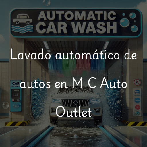 Lavado automático de autos en M C Auto Outlet