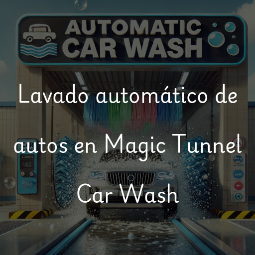 Lavado automático de autos en Magic Tunnel Car Wash
