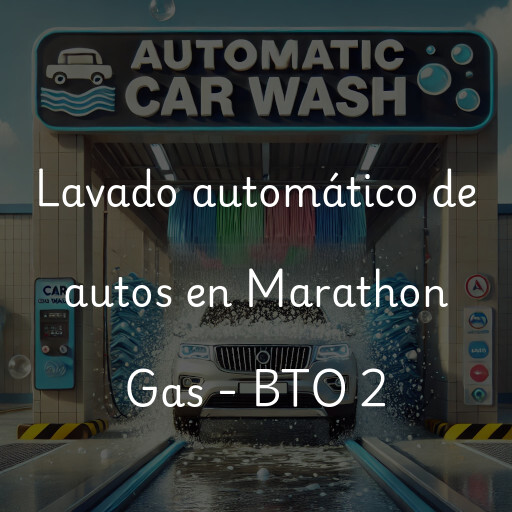 Lavado automático de autos en Marathon Gas - BTO 2
