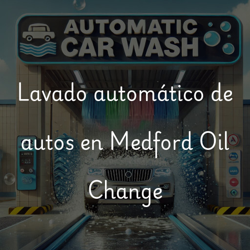 Lavado automático de autos en Medford Oil Change