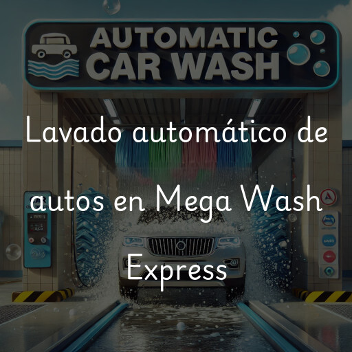 Lavado automático de autos en Mega Wash Express