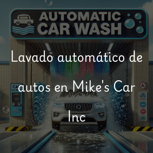 Lavado automático de autos en Mike's Car Inc
