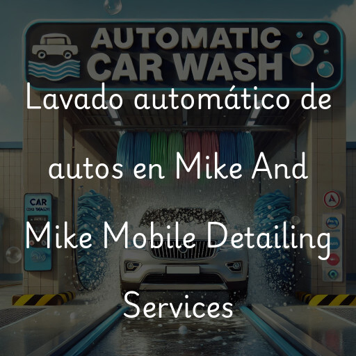 Lavado automático de autos en Mike And Mike Mobile Detailing Services
