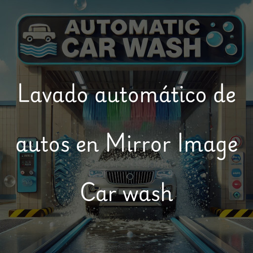 Lavado automático de autos en Mirror Image Car wash