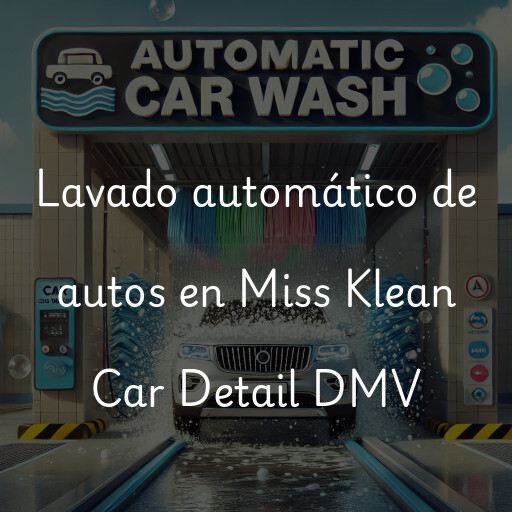 Lavado automático de autos en Miss Klean Car Detail DMV