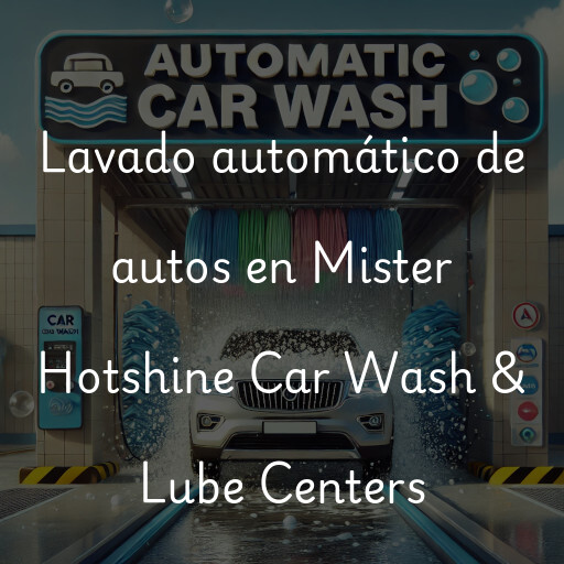 Lavado automático de autos en Mister Hotshine Car Wash & Lube Centers