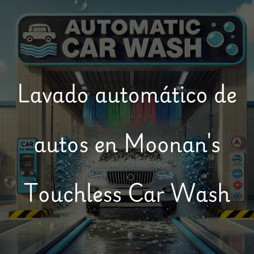 Lavado automático de autos en Moonan's Touchless Car Wash