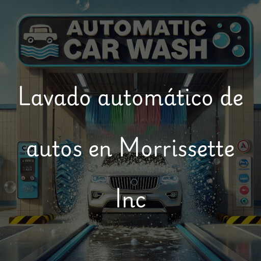 Lavado automático de autos en Morrissette Inc
