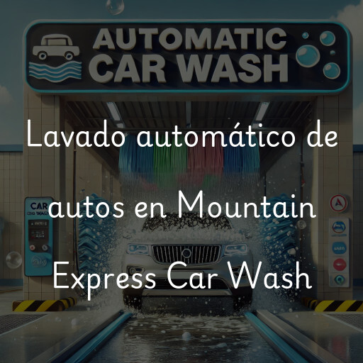 Lavado automático de autos en Mountain Express Car Wash