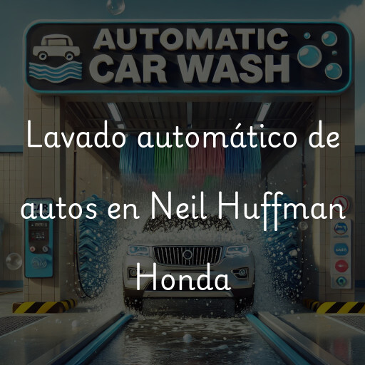 Lavado automático de autos en Neil Huffman Honda