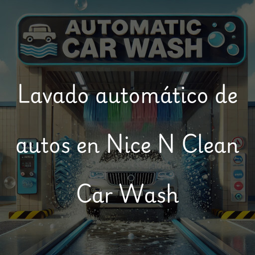 Lavado automático de autos en Nice N Clean Car Wash