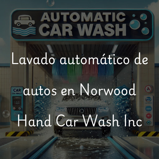 Lavado automático de autos en Norwood Hand Car Wash Inc