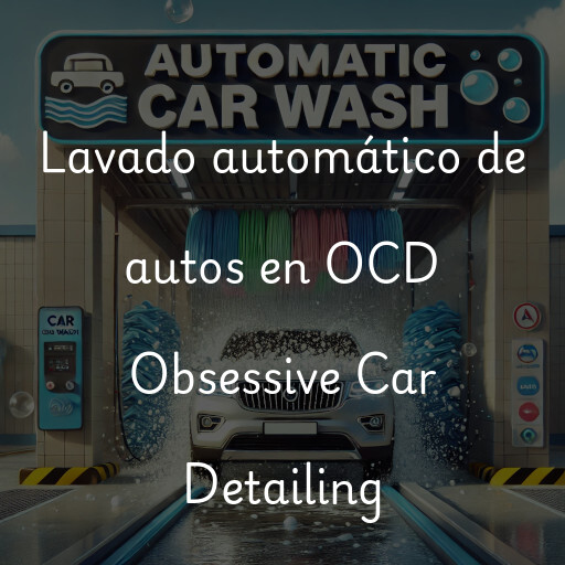 Lavado automático de autos en OCD Obsessive Car Detailing
