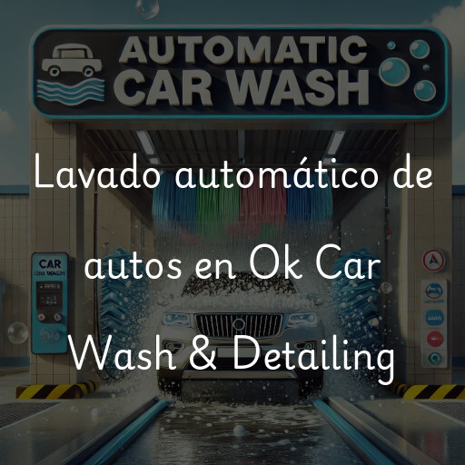 Lavado automático de autos en Ok Car Wash & Detailing