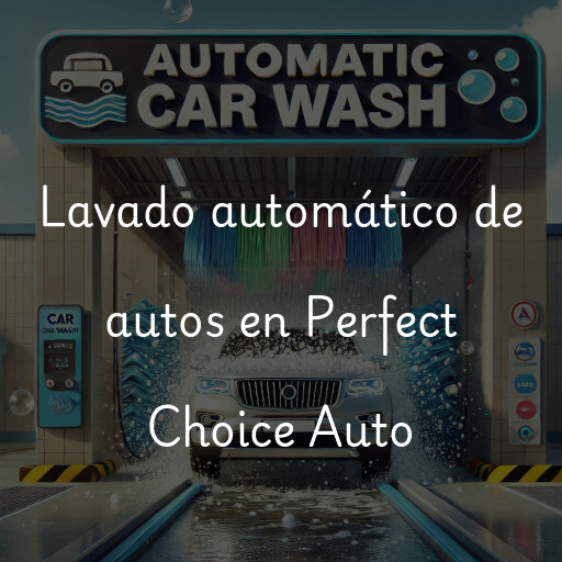 Lavado automático de autos en Perfect Choice Auto
