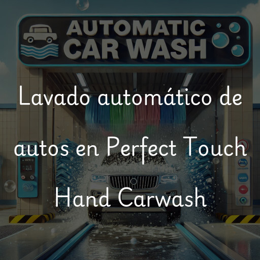 Lavado automático de autos en Perfect Touch Hand Carwash