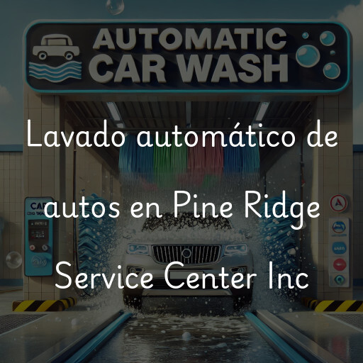 Lavado automático de autos en Pine Ridge Service Center Inc