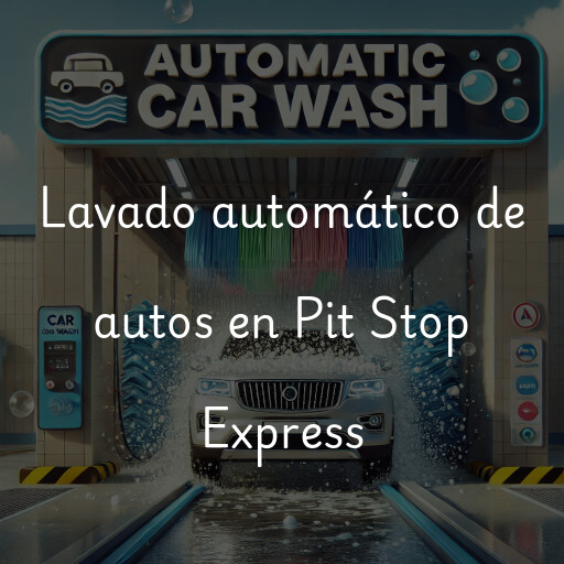 Lavado automático de autos en Pit Stop Express
